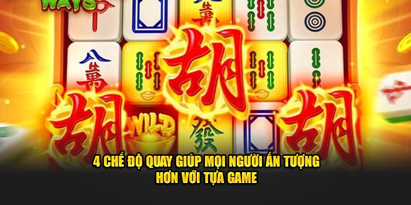 4 chế độ quay giúp mọi người ấn tượng hơn với tựa game