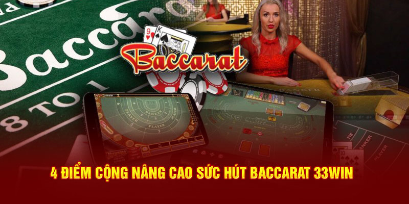 4 điểm cộng nâng cao sức hút Baccarat 33WIN