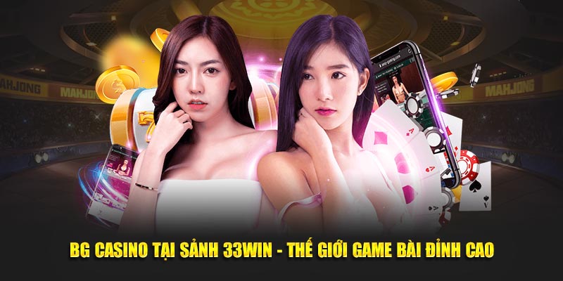 BG Casino Tại Sảnh 33WIN - Thiên Đường Game Bài Đỉnh Cao