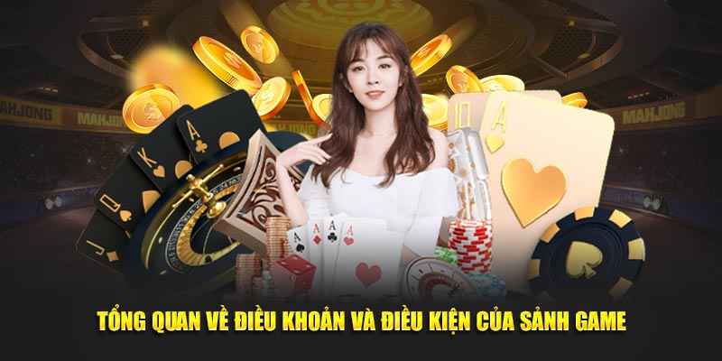 Tổng quan về điều khoản và điều kiện của sảnh game