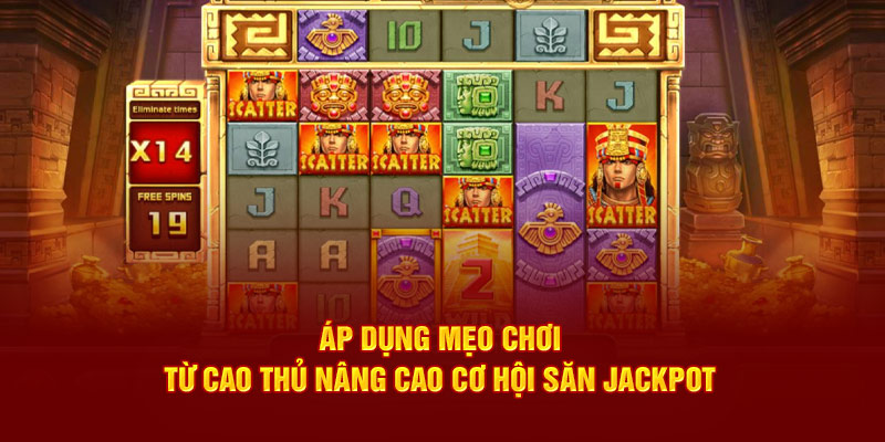 Áp dụng mẹo chơi từ cao thủ nâng cao cơ hội săn jackpot 