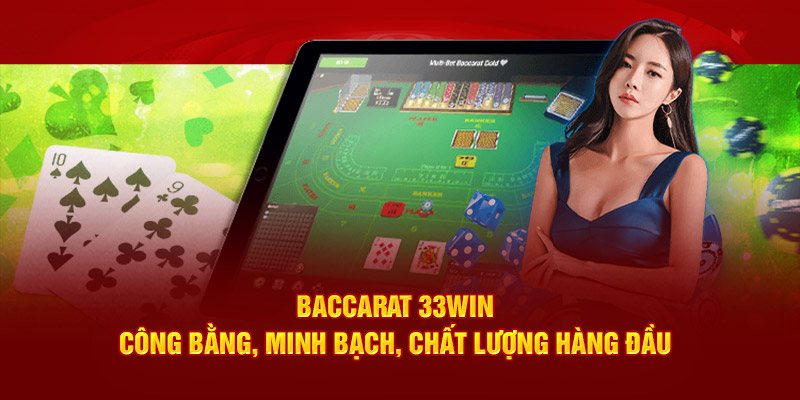 Baccarat 33win: Công Bằng, Minh Bạch, Chất Lượng Hàng Đầu