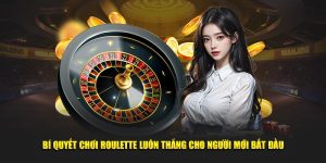 Bí Quyết Chơi Roulette 33win Luôn Thắng Cho Người Mới Bắt Đầu