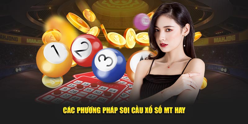 Các cách soi cầu xổ số MT hay từ dân chuyên