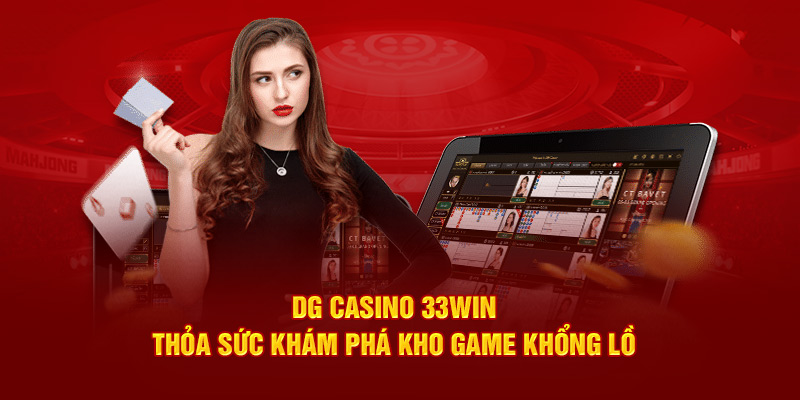 DG Casino 33win: Thỏa Sức Khám Phá Kho Game Khổng Lồ