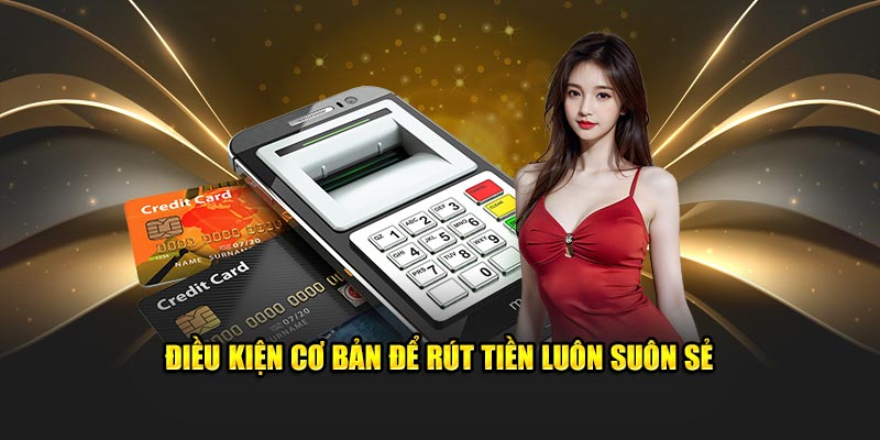 Điều kiện cơ bản để rút tiền luôn suôn sẻ