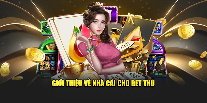 Giới thiệu về nhà cái cho bet thủ