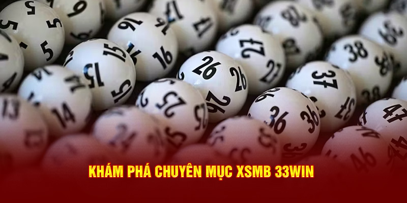 Khám phá chuyên mục XSMB 33WIN