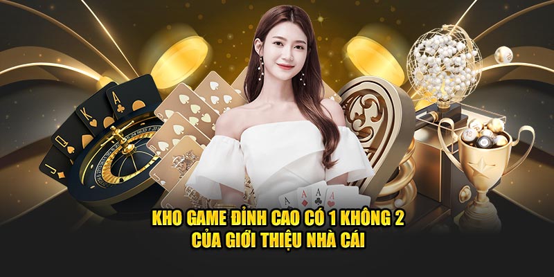 Kho game đỉnh cao có 1 không 2 của giới thiệu nhà cái