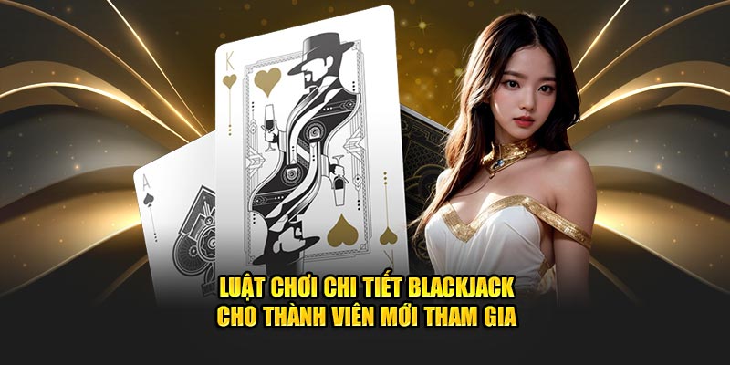 Luật chơi chi tiết của tựa game cho thành viên mới tham gia