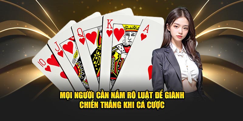 Mọi người cần nắm rõ luật để giành chiến thắng khi cá cược