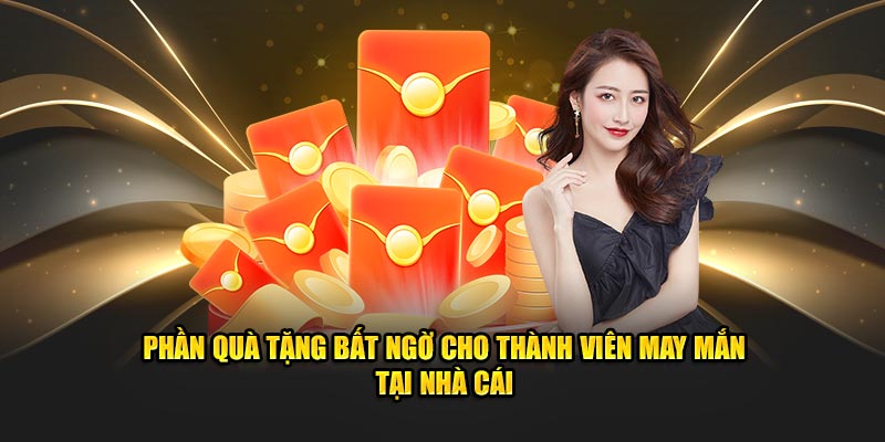 Phần quà tặng bất ngờ cho thành viên may mắn tại nhà cái