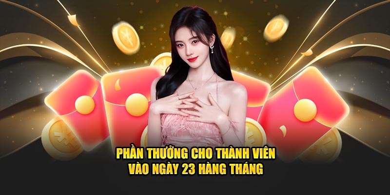 Phần thưởng cho thành viên vào ngày 23 hàng tháng