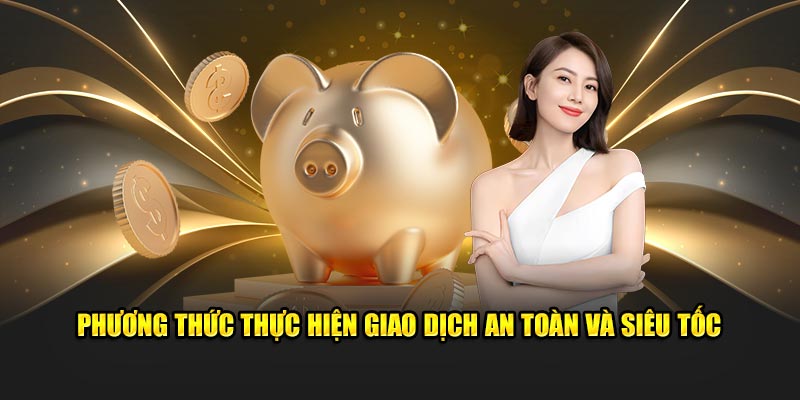 Phương thức thực hiện giao dịch an toàn và siêu tốc