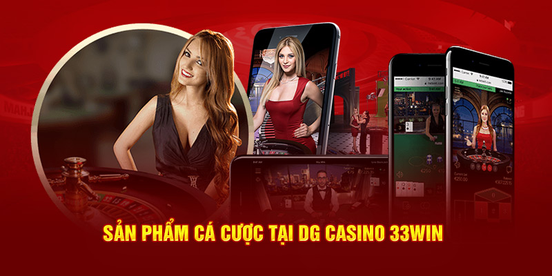 Sản phẩm cá cược tại DG casino 33win