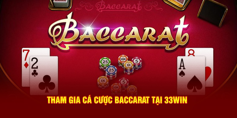 Tham gia cá cược Baccarat tại 33WIN