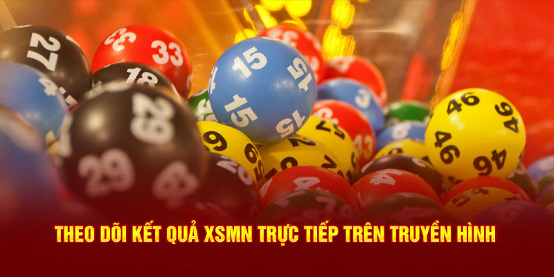 Theo dõi kết quả XSMN trực tiếp trên truyền hình