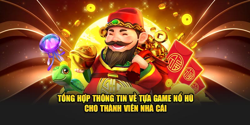 Tổng hợp thông tin về tựa game chất lượng cho thành viên nhà cái