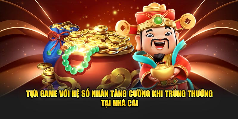 Tựa game với hệ số nhân tăng cường khi trúng thưởng tại nhà cái