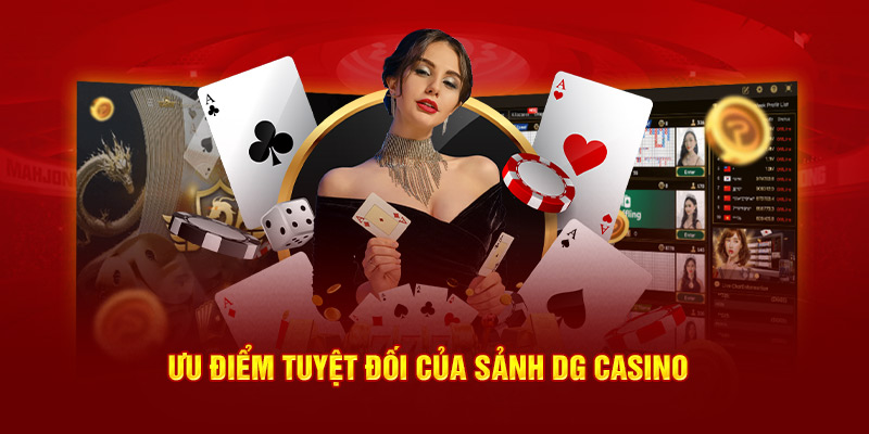 Ưu điểm của sân chơi DG casino 