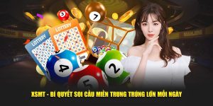 XSMT - Bí Quyết Soi Cầu Miền Trung Trúng Lớn Mỗi Ngày