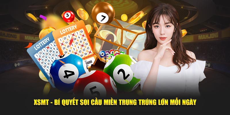 XSMT - Bí Quyết Soi Cầu Miền Trung Trúng Lớn Mỗi Ngày